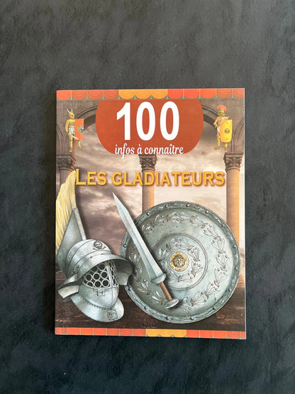 Livre 100 infos à connaître - les gladiateurs