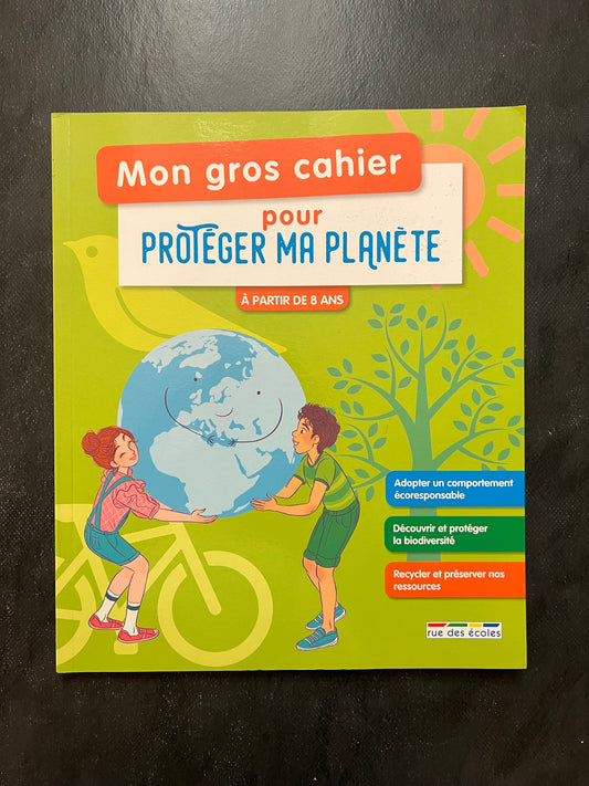 Mon gros cahier pour protéger ma planète