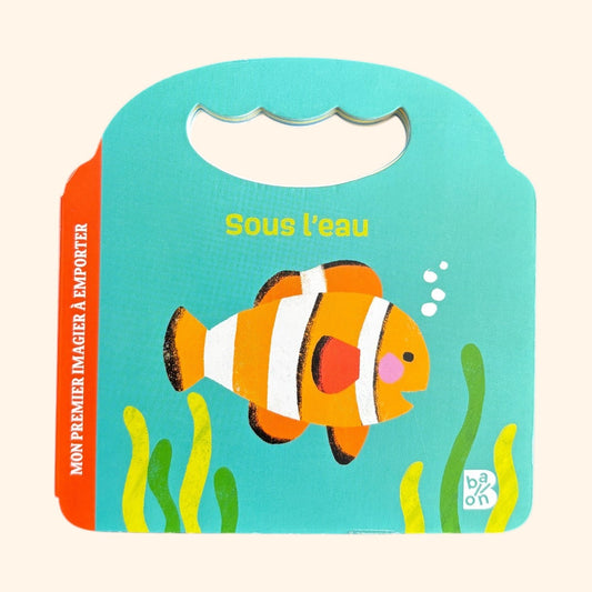 Sous l'eau - Mon premier imagier à emporter dès 2 ans