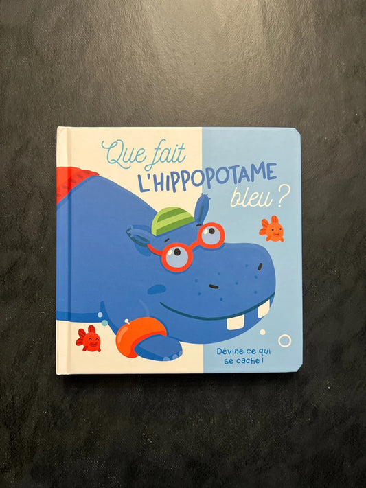 Livre devine qui se cache - que fait l’hippopotame bleu ?